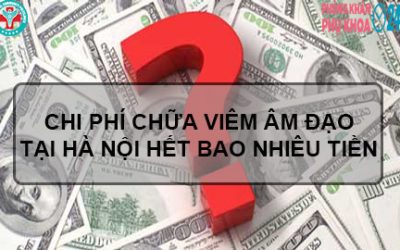 Chi phí chữa viêm âm đạo tại Hà Nội hết bao nhiêu tiền?